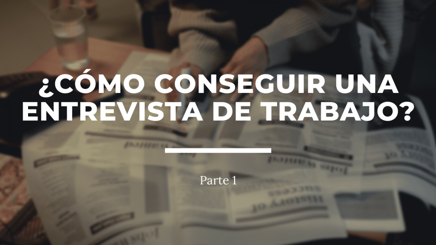 Conseguir una entrevista de trabajo. 5 consejos.