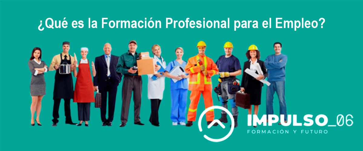 ¿Qué es la Formación Profesional para el Empleo? ¿Qué es la Formación Profesional para el Empleo?