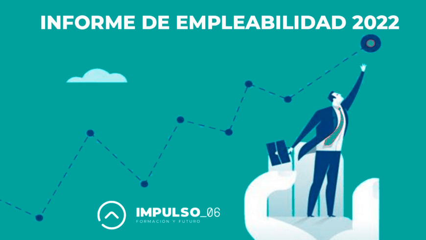 Informe de Empleabilidad 2022. Impulso 06