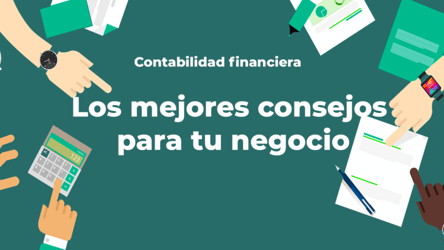 Los mejores consejos de contabilidad financiera para mantener tu negocio a flote.