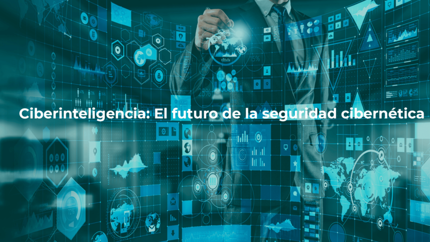 Ciberinteligencia: El futuro de la seguridad cibernética