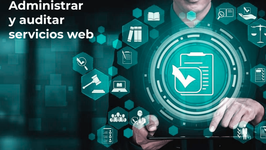 Cómo administrar y auditar servicios web para mejorar la seguridad y la eficiencia