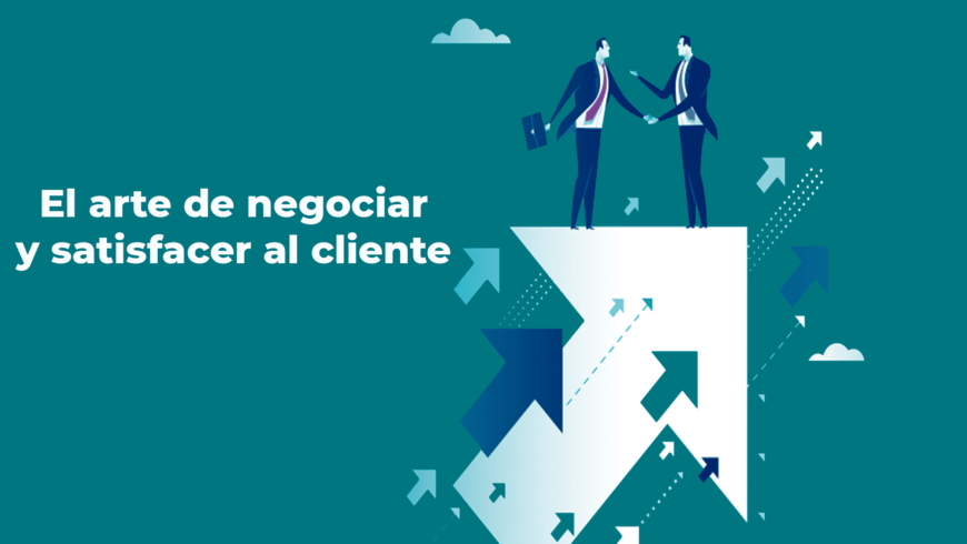 El arte de negociar y satisfacer al cliente