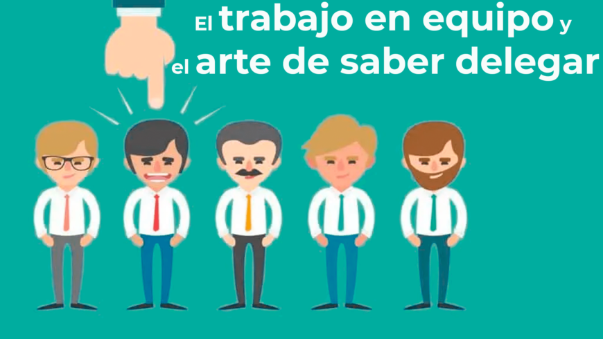 El trabajo en equipo y el arte de saber delegar