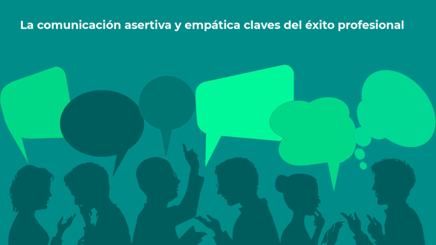 La comunicación asertiva y empática claves del éxito profesional