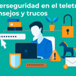 Ciberseguridad en el teletrabajo consejos y trucos