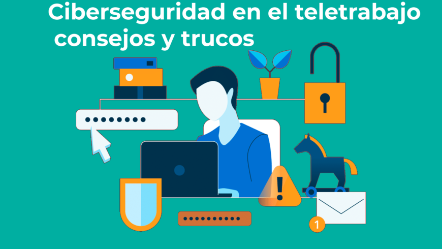 Ciberseguridad en el teletrabajo: consejos y trucos
