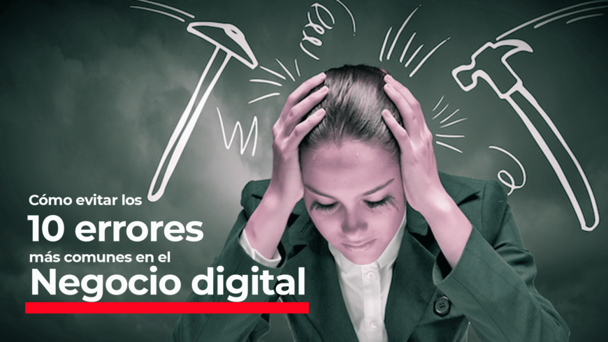 Cómo evitar los 10 errores más comunes en el negocio digital