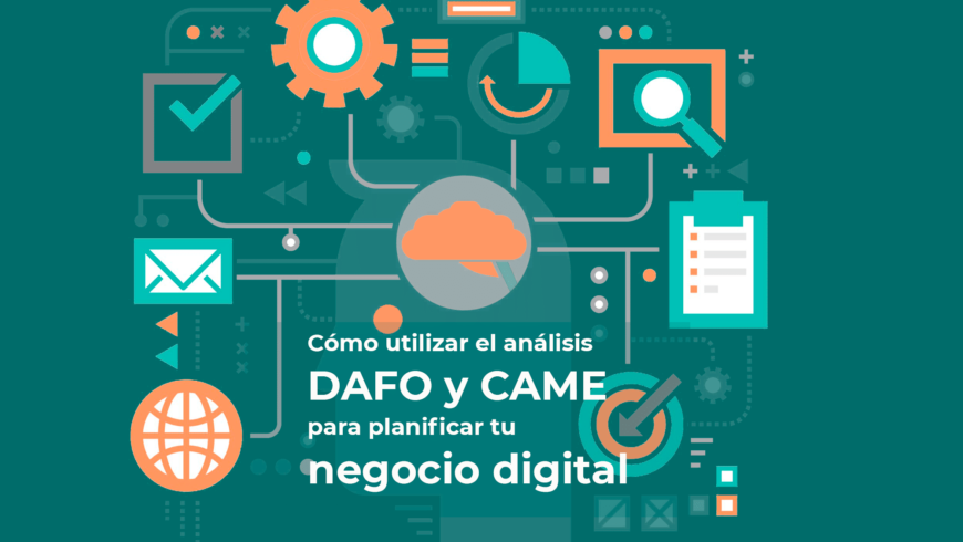 Cómo utilizar el análisis DAFO y CAME para planificar tu negocio digital