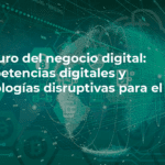 El futuro del negocio digital Competencias digitales y tecnologias disruptivas para el éxito