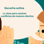 Escucha activa La clave para resolver conflictos de manera efectiva