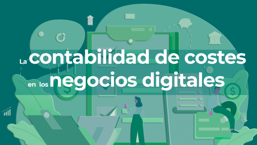 La contabilidad de costes en los negocios digitales