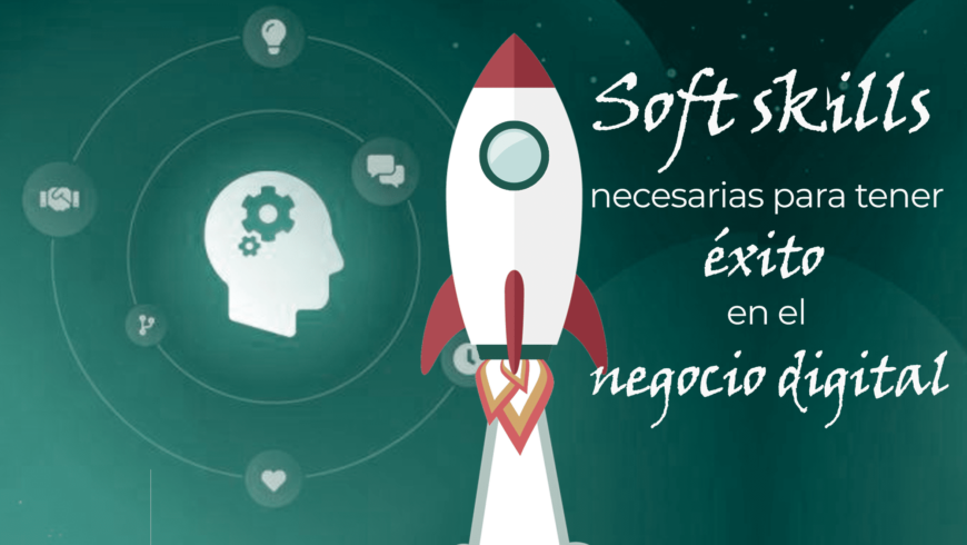 Soft skills necesarias para tener éxito en el negocio digital