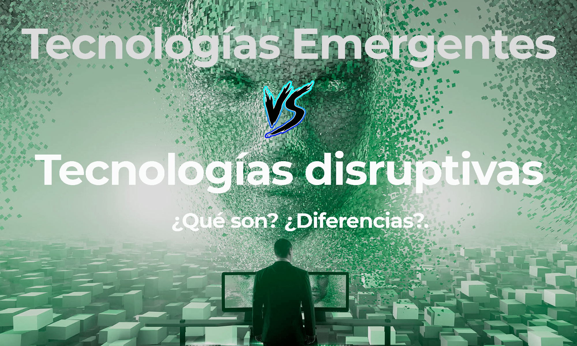 Tecnologías Emergentes y Tecnologías Disruptivas. ¿Qué son? ¿Diferencias?.