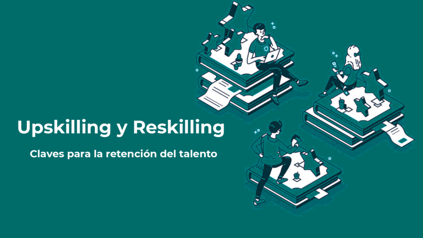 Upskilling y Reskilling claves para la retención del talento