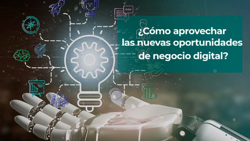 ¿Cómo aprovechar las nuevas oportunidades de negocio digital?