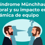 El síndrome Münchhausen laboral y su impacto en la dinámica de equipo