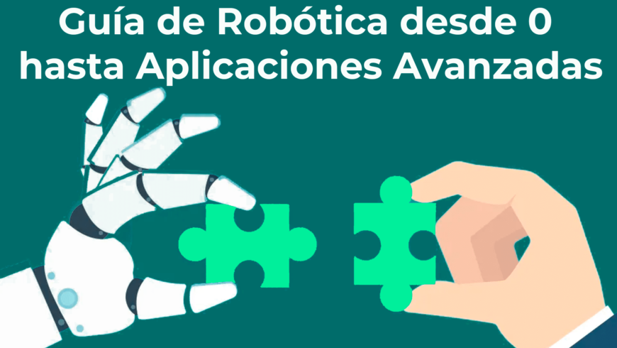 Guía de Robótica desde 0 hasta Aplicaciones Avanzadas