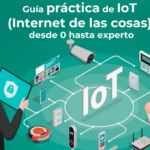 Guía práctica de IoT Internet de las cosas desde 0 hasta experto