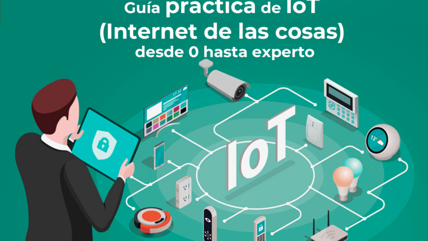 Guía práctica de IoT (Internet de las cosas) desde 0 hasta experto