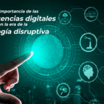 La importancia de las competencias digitales en la era de la tecnología disruptiva