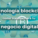 La tecnología blockchain cómo transformará tu negocio digital