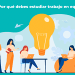 Por qué debes estudiar trabajo en equipo