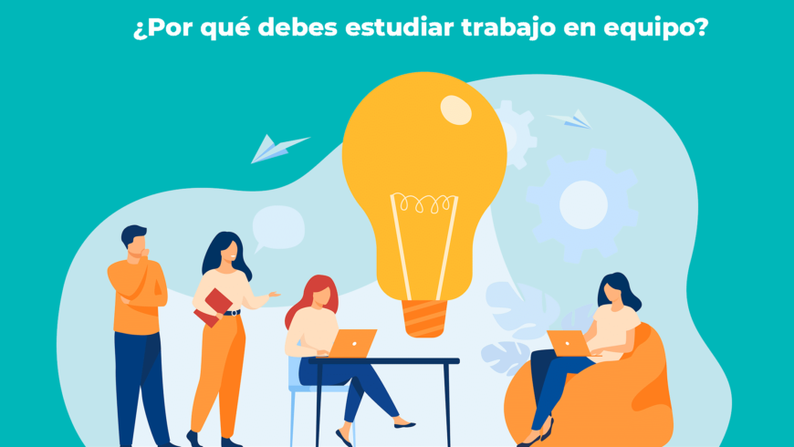 ¿Por qué debes estudiar trabajo en equipo?