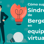 Trabajo en equipo cómo superar el Síndrome de Bergerac en equipos virtuales