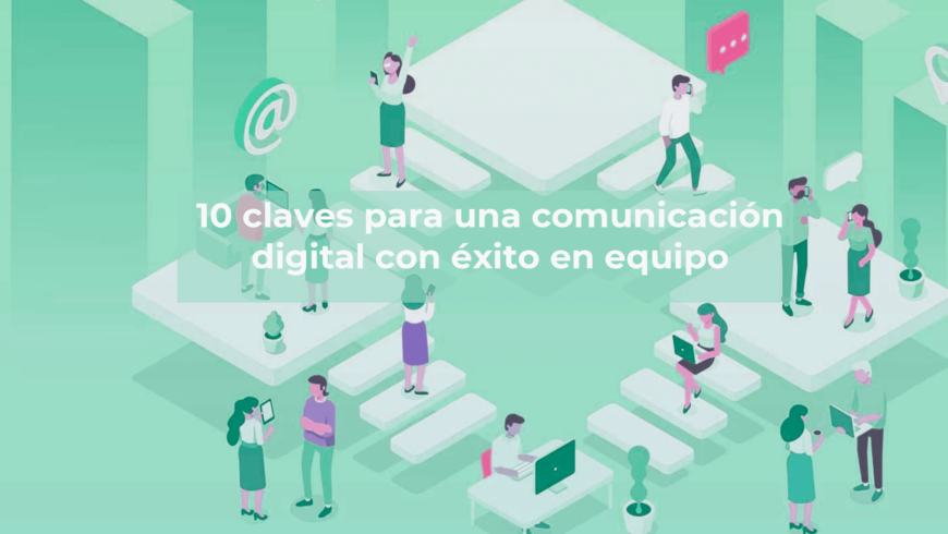 10 claves para una comunicación digital con éxito en equipo