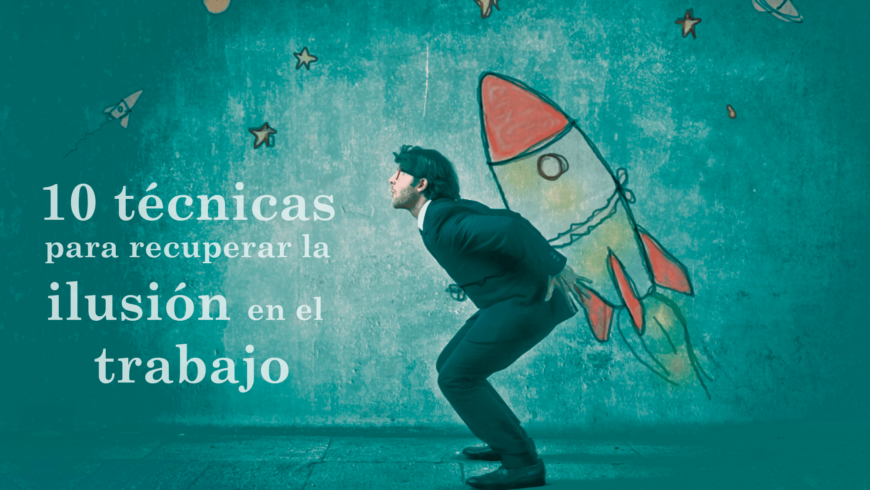 10 técnicas para recuperar la ilusión en el trabajo