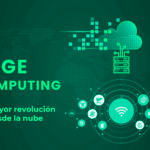 Edge computing La mayor revolución desde la nube