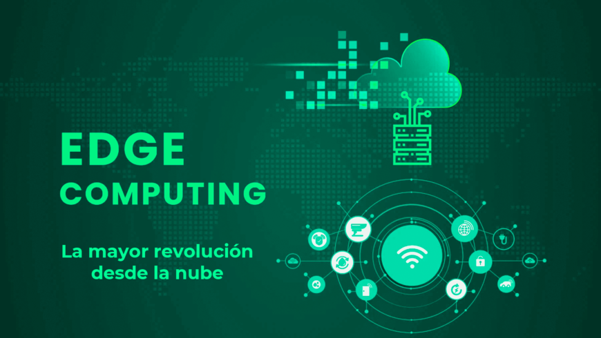 Edge computing: La mayor revolución desde la nube