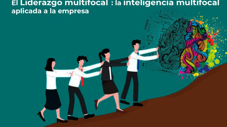 El Liderazgo multifocal : la inteligencia multifocal aplicada a la empresa
