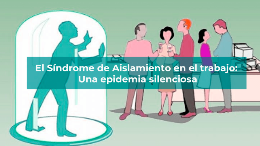 El Síndrome de Aislamiento en el trabajo: Una epidemia silenciosa