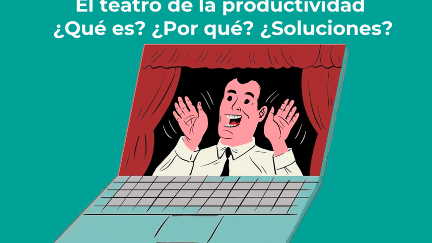 El teatro de la productividad ¿Qué es? ¿Por qué? ¿Soluciones?