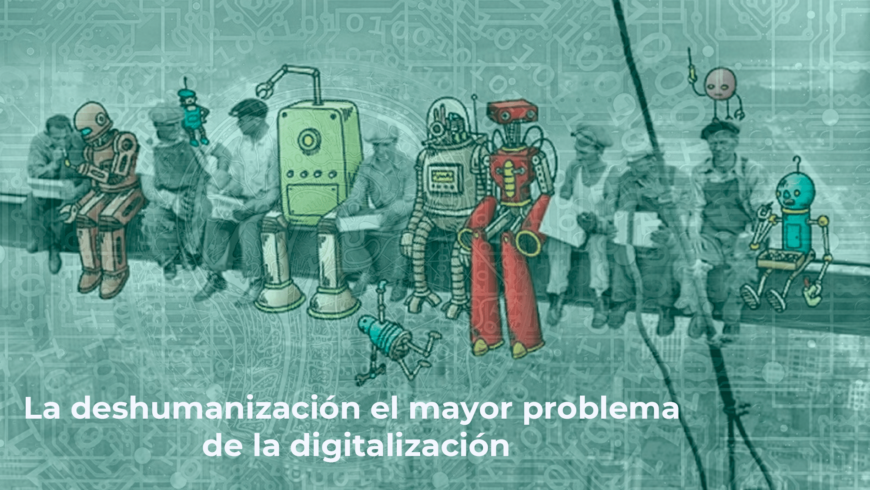 La deshumanización el mayor problema de la digitalización