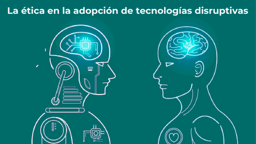 Ética en las tecnologías disruptivas
