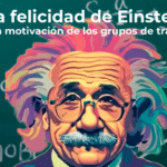 La felicidad de Einstein y la motivación de los grupos de trabajo