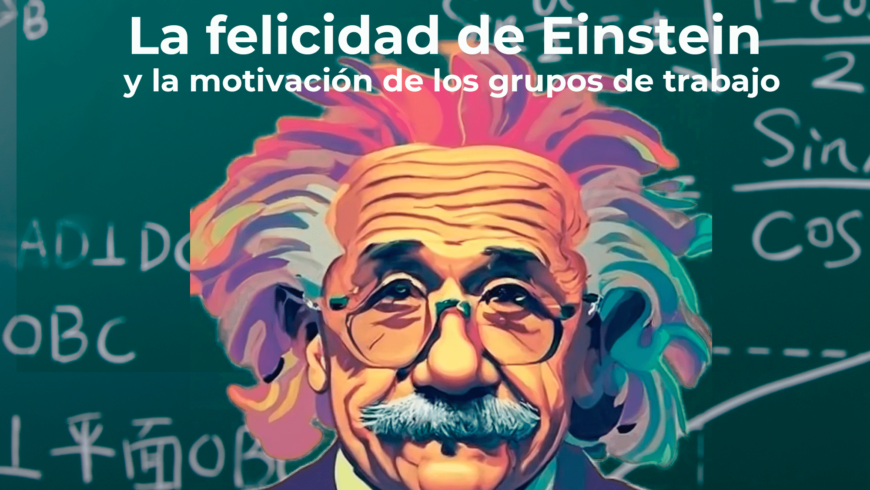 La felicidad de Einstein y la motivación de los grupos de trabajo