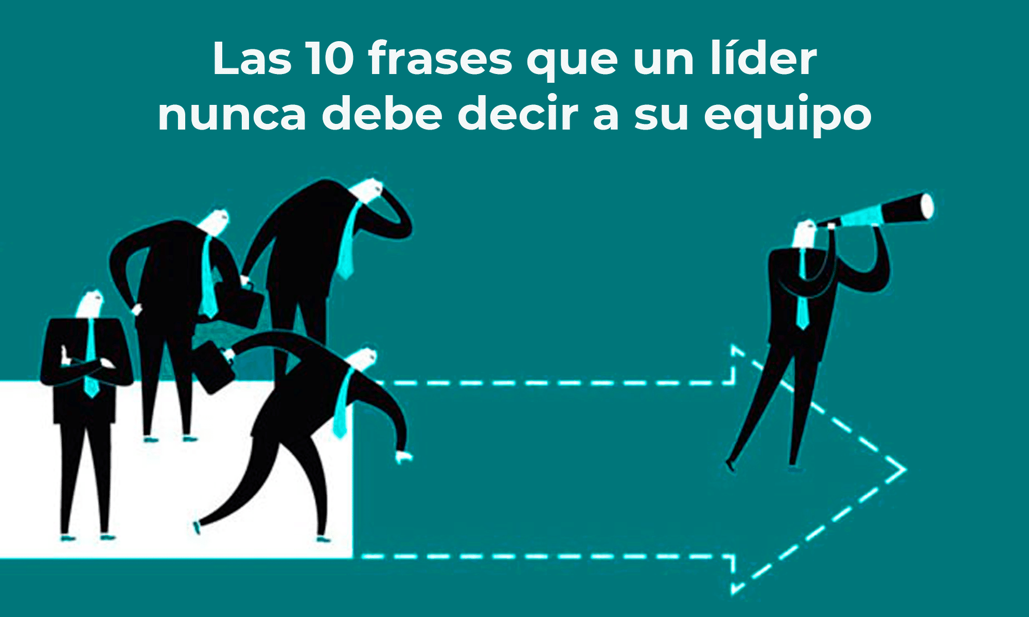 Las 10 frases que un líder nunca debe decir a su equipo