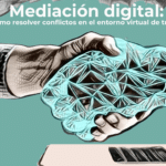 Mediación digital cómo resolver conflictos en el entorno virtual de trabajo
