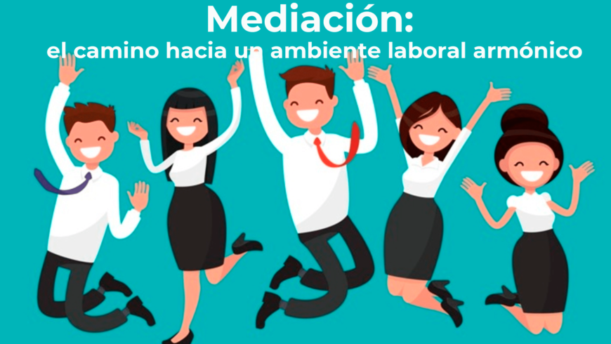 Mediación: el camino hacia un ambiente laboral armónico