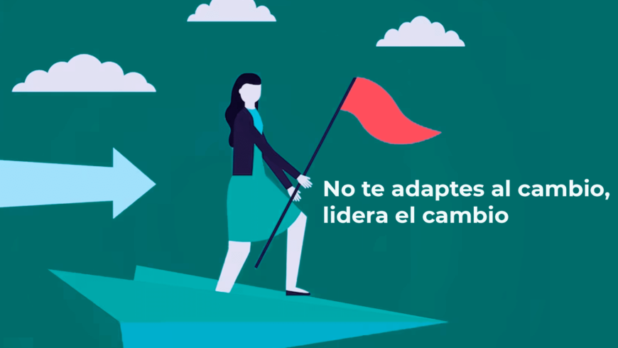 No te adaptes al cambio, debes liderar el cambio