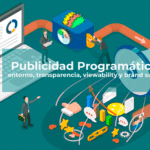 Publicidad Programática entorno transparencia viewability y brand safety