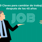 10 Claves para cambiar de trabajo después de los 45 años