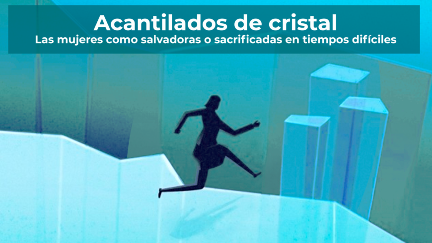 Acantilados de cristal: Las mujeres como salvadoras o sacrificadas en tiempos difíciles