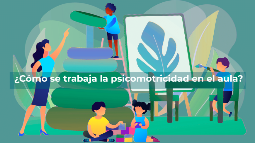 ¿Cómo se trabaja la psicomotricidad en el aula?
