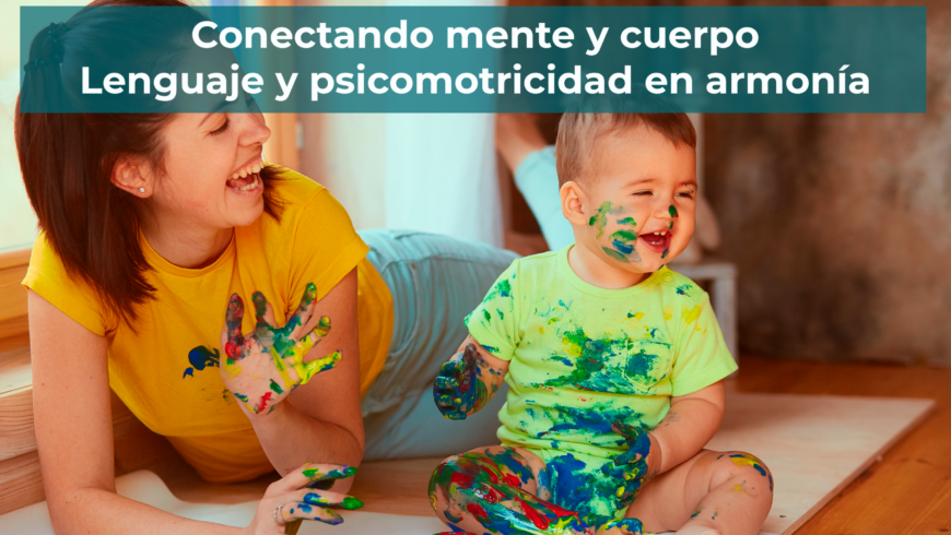 Conectando mente y cuerpo: lenguaje y psicomotricidad en armonía