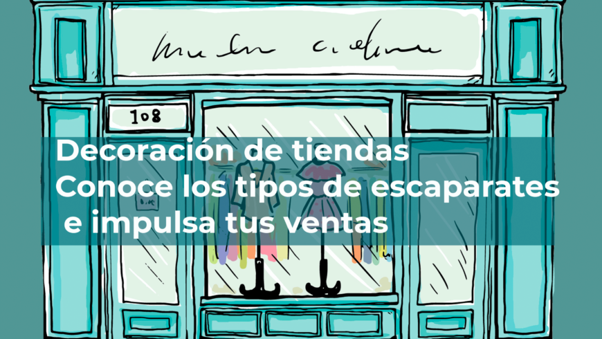Decoración de tiendas : Conoce los tipos de escaparates e impulsa tus ventas